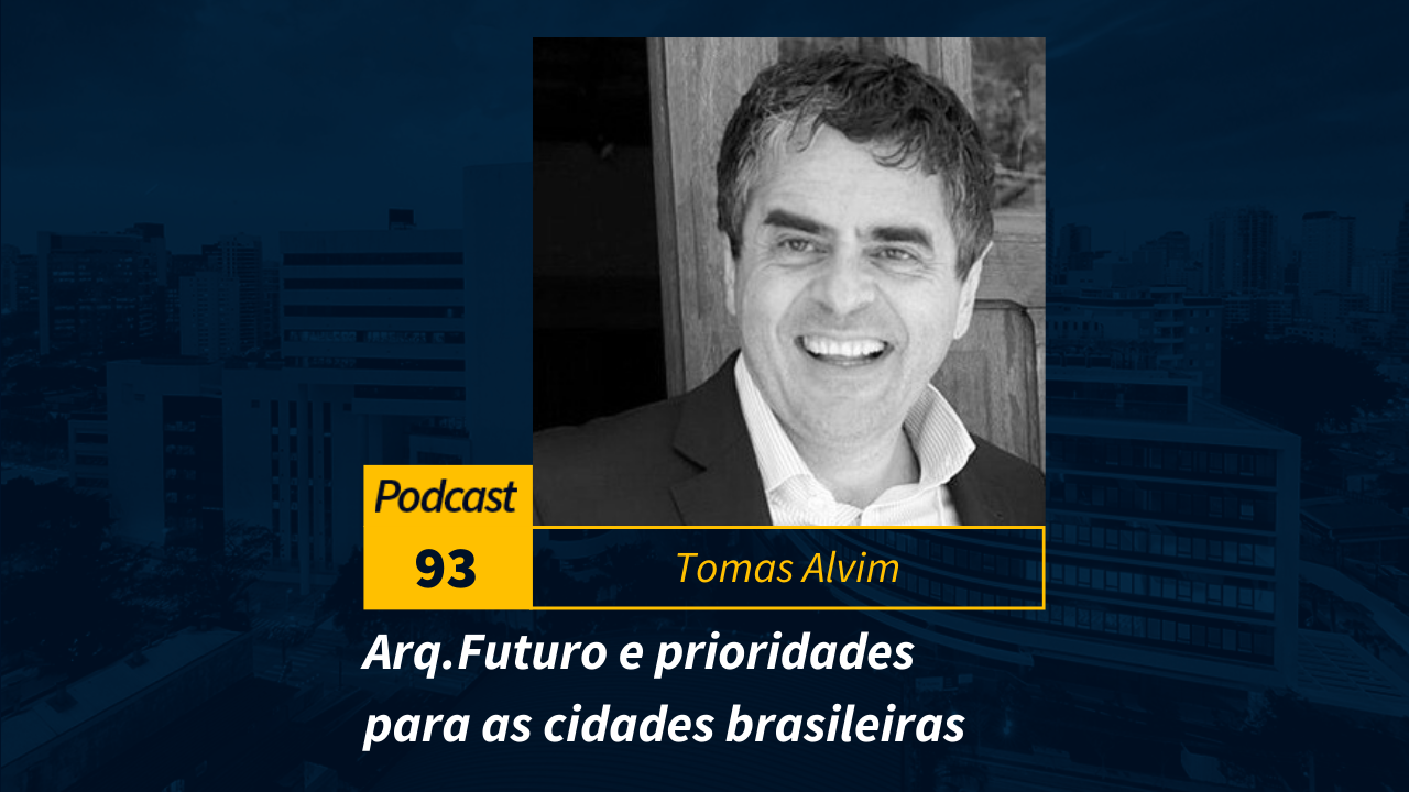 Podcast #93 | Arq.Futuro e prioridades para as cidades brasileiras